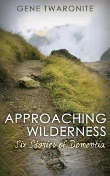 Paperback Approaching Wilderness.: Six Stories of Dementia Book