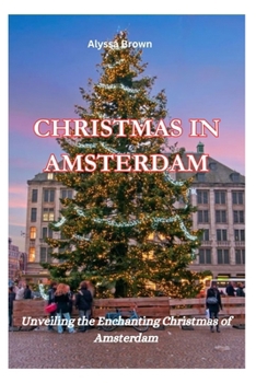 Paperback Christmas in Amsterdam: Unveiling the Enchanting Christmas of Amsterdam Book