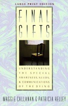 Final Gifts: Understanding the Special Awareness, Needs, and Communications of the Dying
