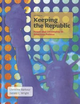 Hardcover Keeping the Republic: Power and Citizenship in American Politics Book