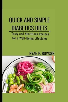 QUICK AND SIMPLE DIABETICS DIETS: Tasty and Nutritious Recipes for a Well-Being Lifestyles