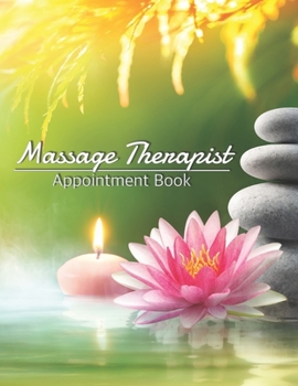 Massage Therapist Appointment Book: Dated Schedule: Daily Hourly With 15 Minute Increments With Contacts & Notes: Record Clients Appointments, Therapy Interventions, Note Taking Log Logbook Diary, Gif