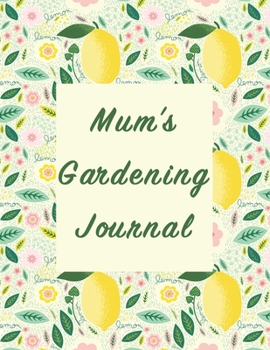 Paperback Mum's Gardening Journal: Beautifully illustrated cover on this Gardner's Organizer to record Important Information on their garden. Book