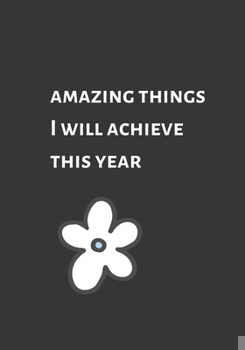 Paperback Amazing things I will achieve this year: New Years Resolutions and Goals Journal, flower Book