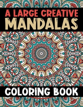 A Large Creative Mandalas Coloring Book: A Stress Management Coloring Book for adults ... 60 Beautiful Mandalas For Serenity & Stress-Relief (Mandala art Drawing coloring book)