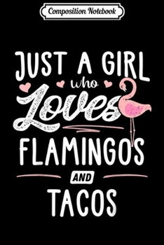 Composition Notebook: Just A Girl Who Loves Flamingos And Tacos Gift Flamingo  Journal/Notebook Blank Lined Ruled 6x9 100 Pages