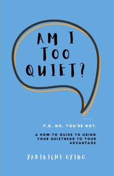 Paperback Am I Too Quiet?: P.S. No, You're Not. A How-To Guide to Using Your Introversion to Your Advantage Book