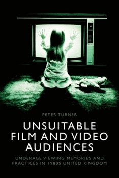 Hardcover Unsuitable Film and Video Audiences: Underage Viewing Memories and Practices in 1980s United Kingdom Book