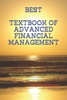 BEST TEXTBOOK OF ADVANCED FINANCIAL MANAGEMENT: For MBA/B.Com/BBA/BE/B.TECH/BCA/MCA/ME/M.TECH/Diploma/B.Sc/M.Sc/MA/BA/Competitive Exams & Knowledge Seekers (2020)