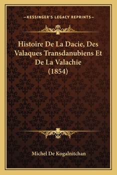 Paperback Histoire De La Dacie, Des Valaques Transdanubiens Et De La Valachie (1854) [French] Book