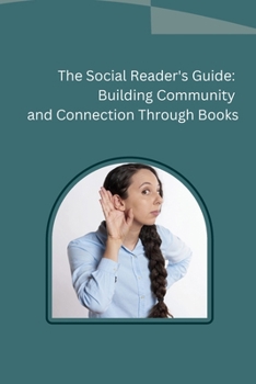 Paperback The Social Reader's Guide: Building Community and Connection Through Books Book