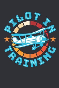 Pilot In Training: Student Pilot Journal, Blank Paperback Aviation Notebook, Airplane Pilot Gifts, 150 pages, college ruled