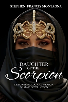 Daughter Of The Scorpion: Designer Biological Weapon of Mass Destruction (Scorpion's Trilogy)