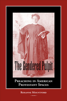 The Gendered Pulpit: Preaching in American Proteatant Spaces - Book  of the Studies in Rhetorics and Feminisms