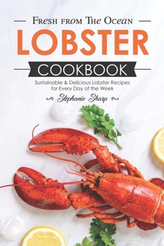 Paperback Fresh from The Ocean Lobster Cookbook: Sustainable & Delicious Lobster Recipes for Every Day of the Week Book