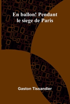 En ballon! Pendant le siege de Paris (French Edition)