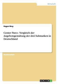 Paperback Center Parcs - Vergleich der Angebotsgestaltung der drei Submarken in Deutschland [German] Book