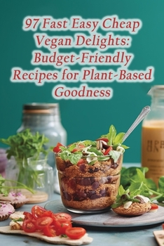 Paperback 97 Fast Easy Cheap Vegan Delights: Budget-Friendly Recipes for Plant-Based Goodness Book
