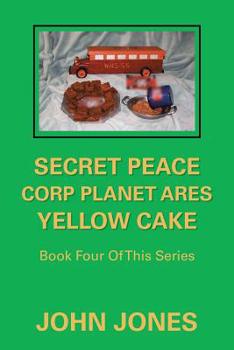Paperback Secret Peace Corp Planet Ares Yellow Cake: Book Four of This Series Book