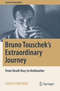 Paperback Bruno Touschek's Extraordinary Journey: From Death Rays to Antimatter Book