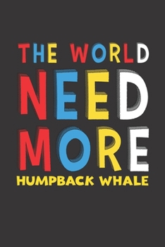 The World Need More Humpback Whale: Humpback Whale Lovers Funny Gifts Journal Lined Notebook 6x9 120 Pages