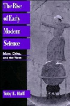 Hardcover The Rise of Early Modern Science: Islam, China and the West Book