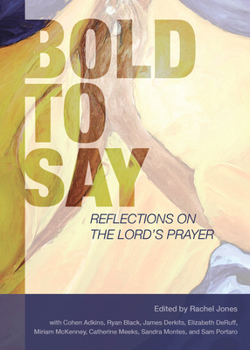 Paperback Bold to Say: Reflections on the Lord's Prayer Book