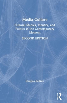 Hardcover Media Culture: Cultural Studies, Identity, and Politics in the Contemporary Moment Book