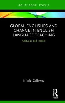Hardcover Global Englishes and Change in English Language Teaching: Attitudes and Impact Book