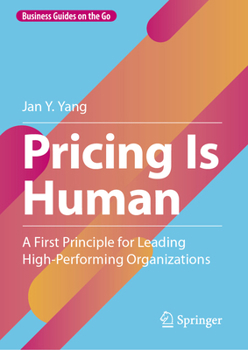 Hardcover Pricing Is Human: A First Principle for Leading High-Performing Organizations Book