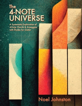 Paperback The 4-Note Universe: A Systematic Exploration of 4-Note Chords & Arpeggios with Études for Guitar Book