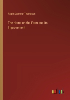 Paperback The Home on the Farm and Its Improvement Book