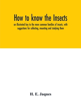Paperback How to know the insects; an illustrated key to the more common families of insects, with suggestions for collecting, mounting and studying them Book