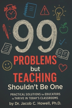 Paperback 99 Problems but Teaching Shouldn't Be One: Practical Solutions for Educators to Thrive in Today's Classrooms Book