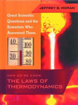 How Do We Know the Laws of Thermodynamics (Great Scientific Questions and the Scientists Who Answered Them)