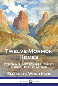 Paperback Twelve Mormon Homes: Visited in Succession on a Journey through Utah to Arizona Book