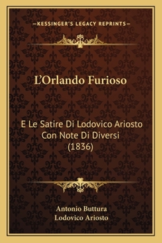 Paperback L'Orlando Furioso: E Le Satire Di Lodovico Ariosto Con Note Di Diversi (1836) [Italian] Book