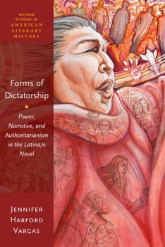 Paperback Forms of Dictatorship: Power, Narrative, and Authoritarianism in the Latina/O Novel Book