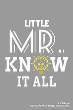 Paperback Little Mr. Know It All a Journal for Guys Who Know Everything: Blank Lined Journal Book