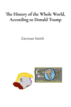 Paperback The History of the Whole World, According to Donald Trump: Procured Telepathically, with Subliminal Authenticity [Large Print] Book
