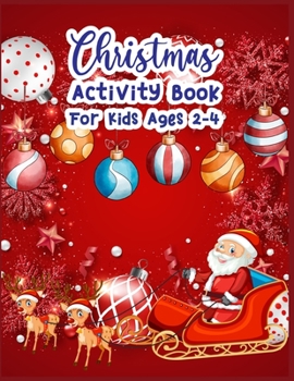 Paperback Christmas Activity Book For Kids Ages 2-4: A Fun Kid Workbook Game For Learning, Coloring, Dot To Dot, Copy Image, Mazes, Mathematical Mazes and More Book