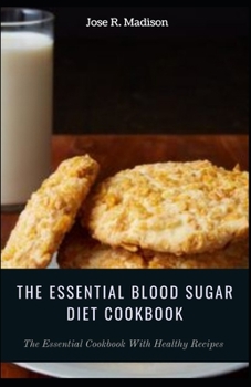 The Essential Blood Sugar Diet Cookbook: Tasty Sugar-Free Recipes For Healthy Weight-loss