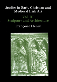 Hardcover Studies in Early Christian and Medieval Irish Art, Volume III: Sculpture and Architecture [French] Book