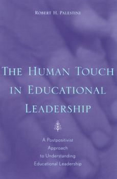 Paperback The Human Touch in Education Leadership: A Postpositivist Approach to Understanding Educational Leadership Book