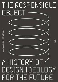 Paperback The Responsible Object: A History of Design Ideology for the Future Book