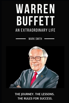 Paperback Warren Buffett: An Extraordinary Life: Follow The Journey, The Lessons, The Rules for Success Book