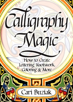 Paperback Calligraphy Magic: How to Create Lettering, Knotwork, Coloring and More Book