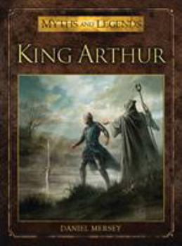 King Arthur - Book #4 of the Myths and Legends