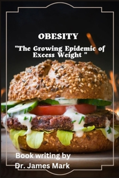 Obesity: "The Growing Epidemic of Excess Weight."