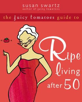 Paperback The Juicy Tomatoes Guide to Ripe Living After 50 Book